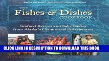 Ebook The Fishes   Dishes Cookbook: Seafood Recipes and Salty Stories from Alaska s Commercial