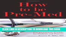 Read Now How to Be Pre-Med: A Harvard MD s Medical School Preparation Guide for Students and