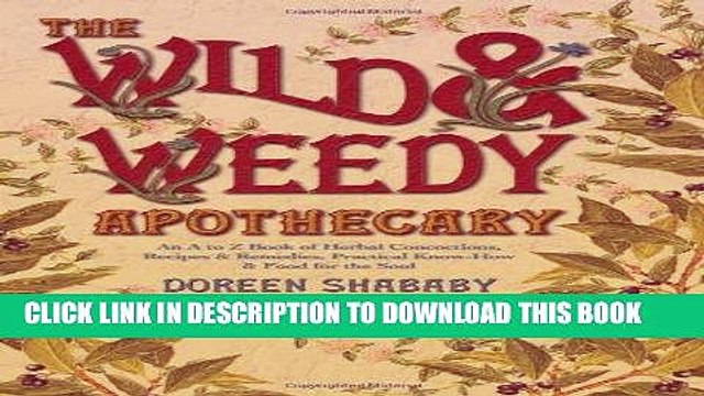 Best Seller The Wild Weedy Apothecary: An A to Z Book of Herbal Concoctions, Recipes Remedies,