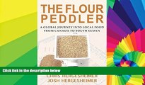 Ebook Best Deals  The Flour Peddler: A Global Journey into Local Food from Canada to South Sudan