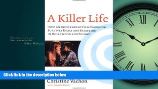 EBOOK ONLINE  A Killer Life: How an Independent Film Producer Survives Deals and Disasters in