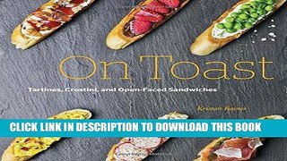 Ebook On Toast: Tartines, Crostini, and Open-Faced Sandwiches Free Read