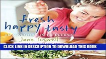 Ebook Fresh Happy Tasty: An Adventure in 100 Recipes Free Read