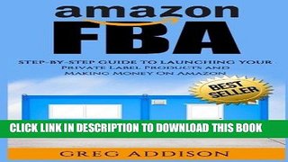 [PDF] FREE Amazon FBA: Step-By-Step Guide To Launching Your Private Label Products and Making
