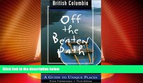 Deals in Books  British Columbia Off the Beaten Path: A Guide to Unique Places  READ PDF Best