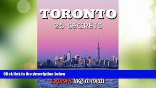 Big Sales  Toronto 25 Secrets - The Locals Travel Guide  For Your Trip to Toronto (  Ontario -