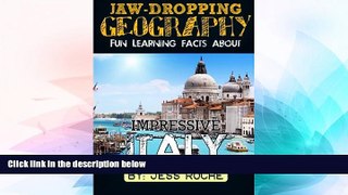 Must Have  Jaw-Dropping Geography: Fun Learning Facts About IMPRESSIVE ITALY: Illustrated Fun