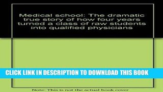 Read Now Medical school: The dramatic true story of how four years turned a class of raw students
