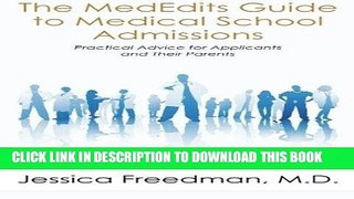 Read Now The MedEdits Guide to Medical School Admissions: Practical Advice for Applicants and