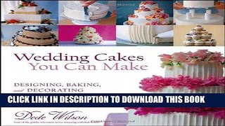 [PDF] Wedding Cakes You Can Make: Designing, Baking, and Decorating the Perfect Wedding Cake