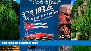Best Buy Deals  Cuba As Never Before: The Absolutely Positively Unauthorized Guide  Full Ebooks