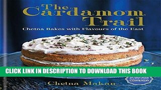 Ebook The Cardamom Trail: Chetna Bakes with Flavours of the East Free Read