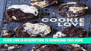 Ebook Cookie Love: More Than 60 Recipes and Techniques for Turning the Ordinary into the