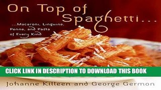 [PDF] On Top of Spaghetti: Macaroni, Linguine, Penne, and Pasta of Every Kind Full Collection