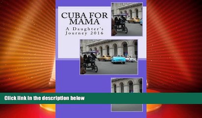 下载视频: Buy NOW  Cuba for Mama: A Daughter s Journey 2016: Travel Tales   Tips  Premium Ebooks Best Seller