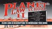 Read Now Planet Law School II: What You Need to Know (Before You Go), But Didn t Know to Ask...