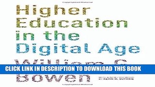 Read Now Higher Education in the Digital Age (The William G. Bowen Memorial Series in Higher