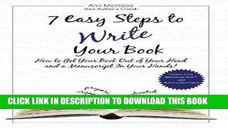 Read Now 7 Easy Steps to Write Your Book: How to Get Your Book Out of Your Head and a Manuscript