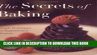 [PDF] The Secrets of Baking: Simple Techniques for Sophisticated Desserts Full Online