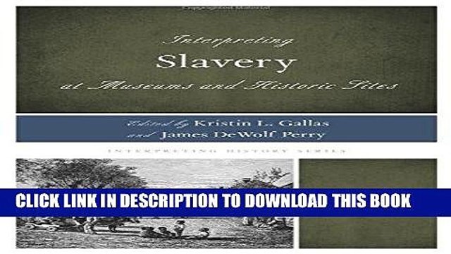 [PDF] FREE Interpreting Slavery at Museums and Historic Sites (Interpreting History) [Read] Full