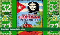 Big Sales  Slow Train to Guantanamo: A Rail Odyssey Through Cuba in the Last Days of the Castros