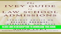 Read Now The Ivey Guide to Law School Admissions: Straight Advice on Essays, Resumes, Interviews,