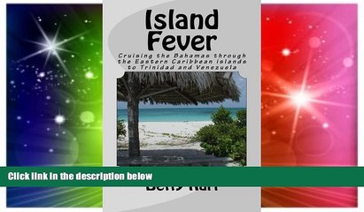 Must Have  Island Fever: Cruising the Bahamas through the Eastern Caribbean islands to Trinidad
