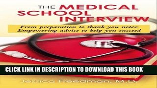 Read Now The Medical School Interview: From preparation to thank you notes: Empowering advice to