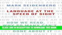 Read Now Language at the Speed of Sight: How We Read, Why So Many Canâ€™t, and What Can Be Done