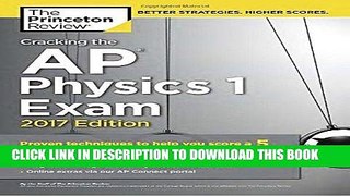 Read Now Cracking the AP Physics 1 Exam, 2017 Edition: Proven Techniques to Help You Score a 5