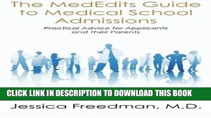 Read Now The MedEdits Guide to Medical School Admissions: Practical Advice for Applicants and