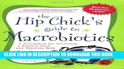 Best Seller The Hip Chick s Guide to Macrobiotics: A Philosophy for achieving a Radiant Mind and a