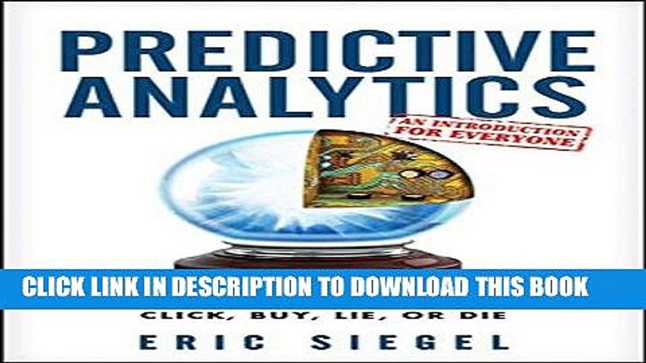 [PDF] FREE Predictive Analytics: The Power to Predict Who Will Click, Buy, Lie, or Die [Download]