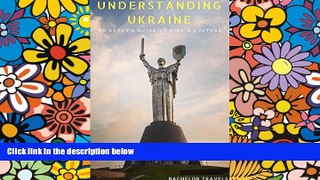 Must Have  Understanding Ukraine: An Expat s Guide to Kiev and Culture  READ Ebook Online Audiobook
