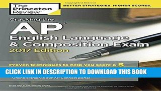 Read Now Cracking the AP English Language   Composition Exam, 2017 Edition: Proven Techniques to