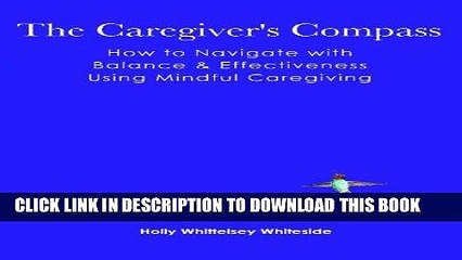 [PDF] The Caregiver s Compass: How to Navigate with Balance   Effectiveness Using Mindful