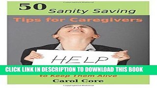 [PDF] 50 Sanity Saving Tips for Caregivers: You Don t Have to Kill Yourself to Keep Them Alive