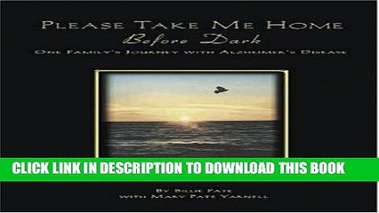 [PDF] Please Take Me Home Before Dark: One Family s Journey with Alzheimer s Disease Popular