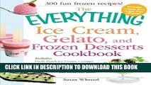 Ebook The Everything Ice Cream, Gelato, and Frozen Desserts Cookbook: Includes Fresh Peach Ice