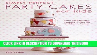 Best Seller Simply Perfect Party Cakes for Kids: Easy Step-by-Step Novelty Cakes for Children s
