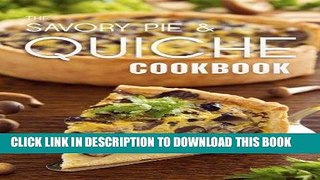 Ebook The Savory Pie   Quiche Cookbook: The 50 Most Delicious Savory Pie   Quiche Recipes Free
