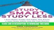 Read Now Study Smart, Study Less: Earn Better Grades and Higher Test Scores, Learn Study Habits