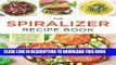 Best Seller The Spiralizer Recipe Book: From Apple Coleslaw to Zucchini Pad Thai, 150 Healthy and