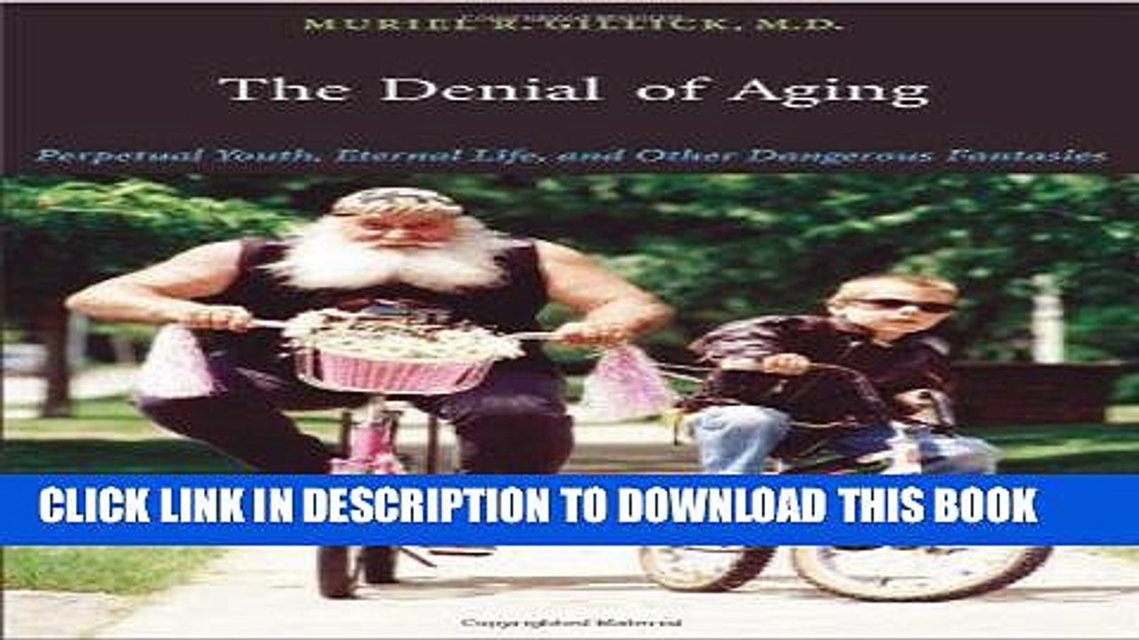 [PDF] The Denial of Aging: Perpetual Youth, Eternal Life, and Other Dangerous Fantasies Full Online