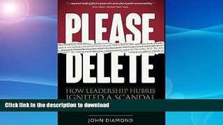 FAVORITE BOOK  Please Delete: How Leadership Hubris Ignited a Scandal and Tarnished a University