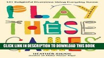 [PDF] Play These Games: 101 Delightful Diversions Using Everyday Items Popular Online