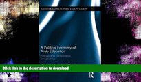 GET PDF  A Political Economy of Arab Education: Policies and Comparative Perspectives (Routledge