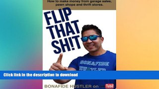 GET PDF  Flip That Sh!t: How to Make Money from Garage Sales, Thrift Stores, and Pawn Shops  BOOK