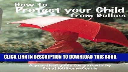 [PDF] How to Protect Your Child from Bullies: A Practical Guide for Parents Full Online