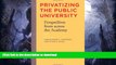 FAVORITE BOOK  Privatizing the Public University: Perspectives from across the Academy FULL ONLINE